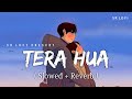 Tera Hua - Lofi (Slowed + Reverb) | Atif Aslam | SR Lofi