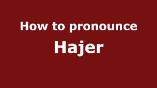 How to pronounce Hajer