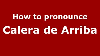 How to pronounce Calera De Arriba