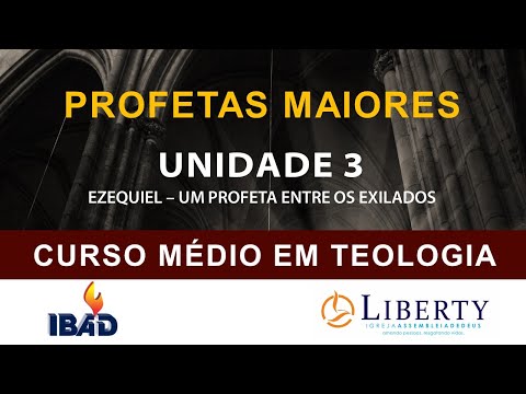 PROFETAS MAIORES: UNIDADE 3 - EZEQUIEL, UM PROFETA ENTRE OS EXILADOS