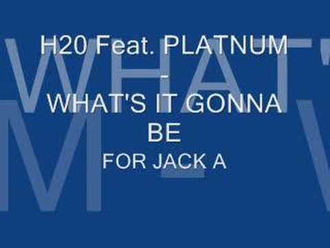 H20 Feat Platnum - What's it Gonna Be