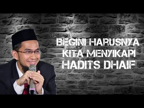 BEGINI HARUSNYA KITA MENYIKAPI HADITS DHAIF | Ustadz Adi Hidayat