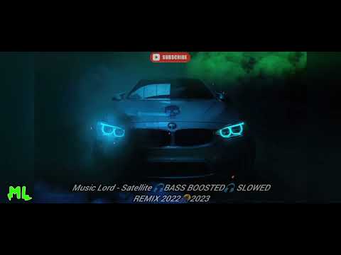 Music Lord - Satellite 🎧BASS BOOSTED🎧 SLOWED REMIX 2022🎊2023