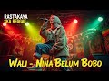 Wali Nina Belum Bobo Cover Ska Reggae By Rastakaya