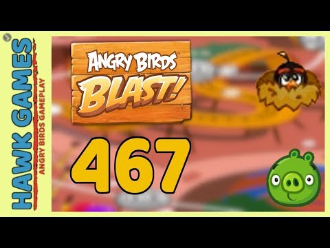 Angry Birds Blast Level 467 - 3 Stars Walkthrough, No Boosters