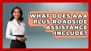 What Does AAA Plus Roadside Assistance Include - Auto Coverage Explained