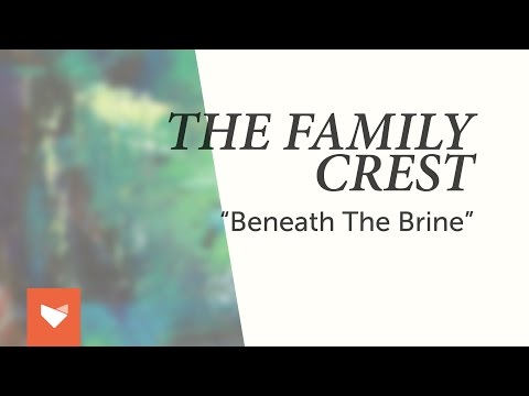 The Family Crest - "Beneath the Brine"