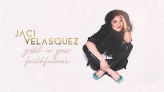 Jaci Velasquez - Great Is Your Faithfulness (Audio)