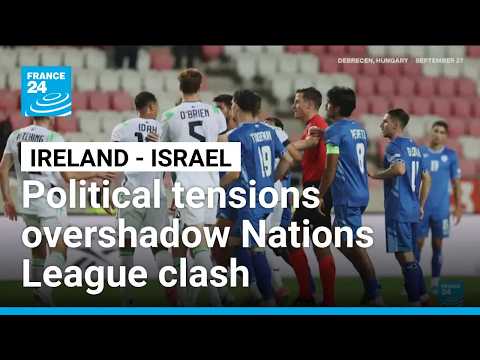 Ireland–Israel nations League clash overshadowed by political tensions
