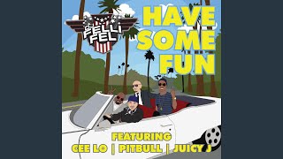 Have Some Fun (feat. CeeLo, Pitbull &amp; Juicy J)