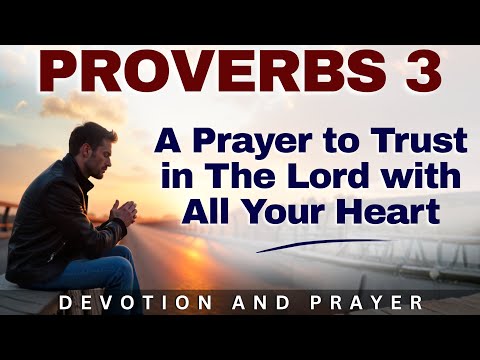 “Trust in the Lord With All Your Heart” — Proverbs 3:5–6 | Morning Prayer and Devotion
