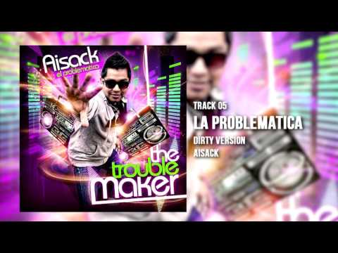 05. La Problematica (dirty version) - Aisack (The Troublemaker) Cover Audio