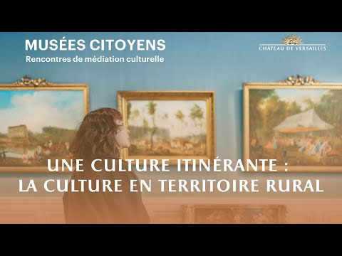 Rencontres « Musées Citoyens » / Une culture itinérante : la culture en territoire rural