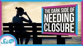 The Dark Side of Needing Closure
