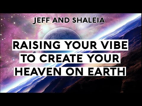 RAISING YOUR VIBRATION TO CREATE YOUR HEAVEN ON EARTH