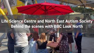 Behind the scenes: BBC Look North interview with North East Autism Society and Life Science Centre