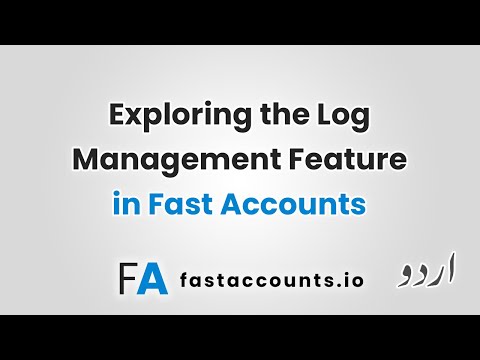 Exploring the Log Management Feature in Fast Accounts – Urdu
