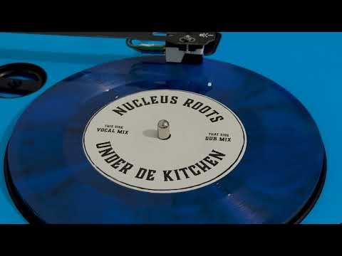 Nucleus Roots - Under De Kitchen (Original + Dub)