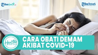 Cara Alami Mengobati Demam akibat Covid-19, Satu di antaranya Konsumsi Jahe