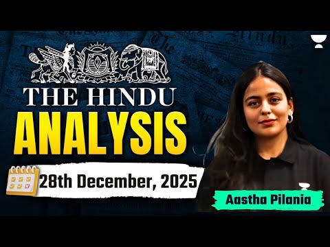 The Hindu Newspaper Analysis | 28th December | UPSC Current Affairs Today | Aastha Ma'am