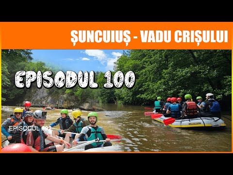 Rafting pe Crisul Repede | Suncuius - Vadu Crisului | PENTRU PRIMA DATA LA RAFTING | EPISODUL 100