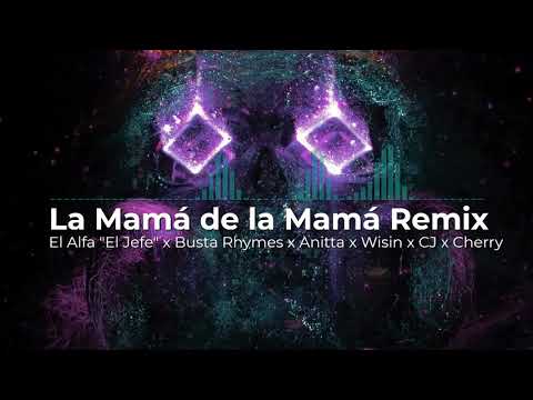El Alfa "El Jefe" x Busta Rhymes x Anitta x Wisin x CJ x Cherry - La Mamá de la Mamá Remix (Letra)