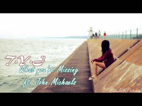 T.Y.J. - What You're Missing ft. John Michaels [w/ DL Link]