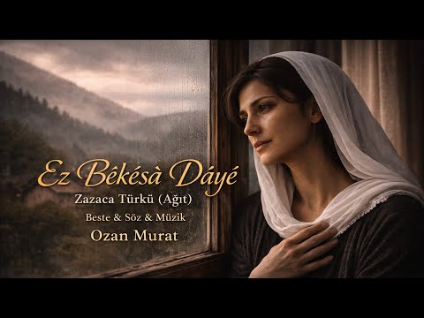 Ez Bêkêsâ Dâyê | Zazaca Türkü ( Zazaca & Türkçe Altyazılı ) Ozan Murat