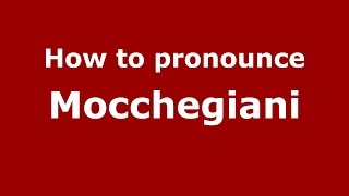 How to pronounce Mocchegiani