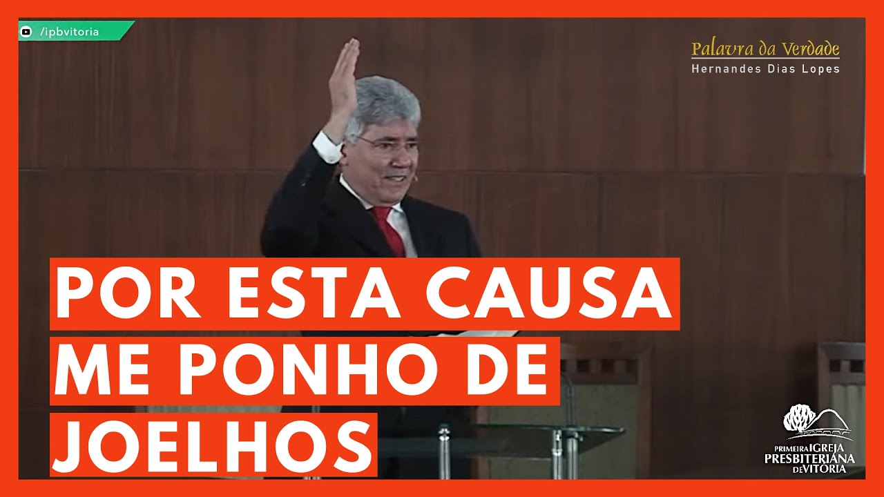 POR ESTA CAUSA, ME PONHO DE JOELHOS - Hernandes Dias Lopes