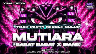 Download lagu DJ MUTIARA X BABAT BABAT VIRAL TIKTOK MIDDLE TASSO CETUNG FULL BASS mp3
