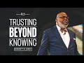 Trusting Beyond Knowing Bishop T D Jakes