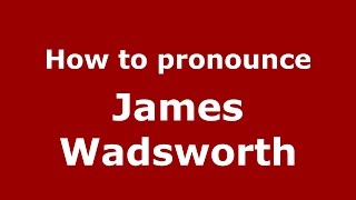How to pronounce James Wadsworth