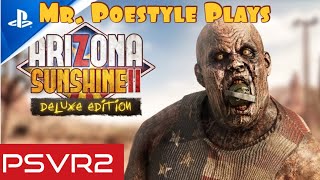 Mr. Poestyle Plays Arizona Sunshine 2 On The PSVR2 Campaign Part 1