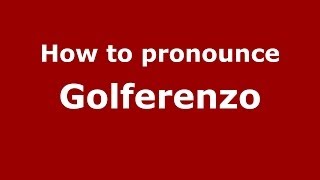 How to pronounce Golferenzo