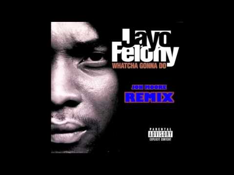 Jayo Felony Whatcha Gonna Do - Jon Moore REMIX