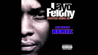Jayo Felony Whatcha Gonna Do - Jon Moore REMIX