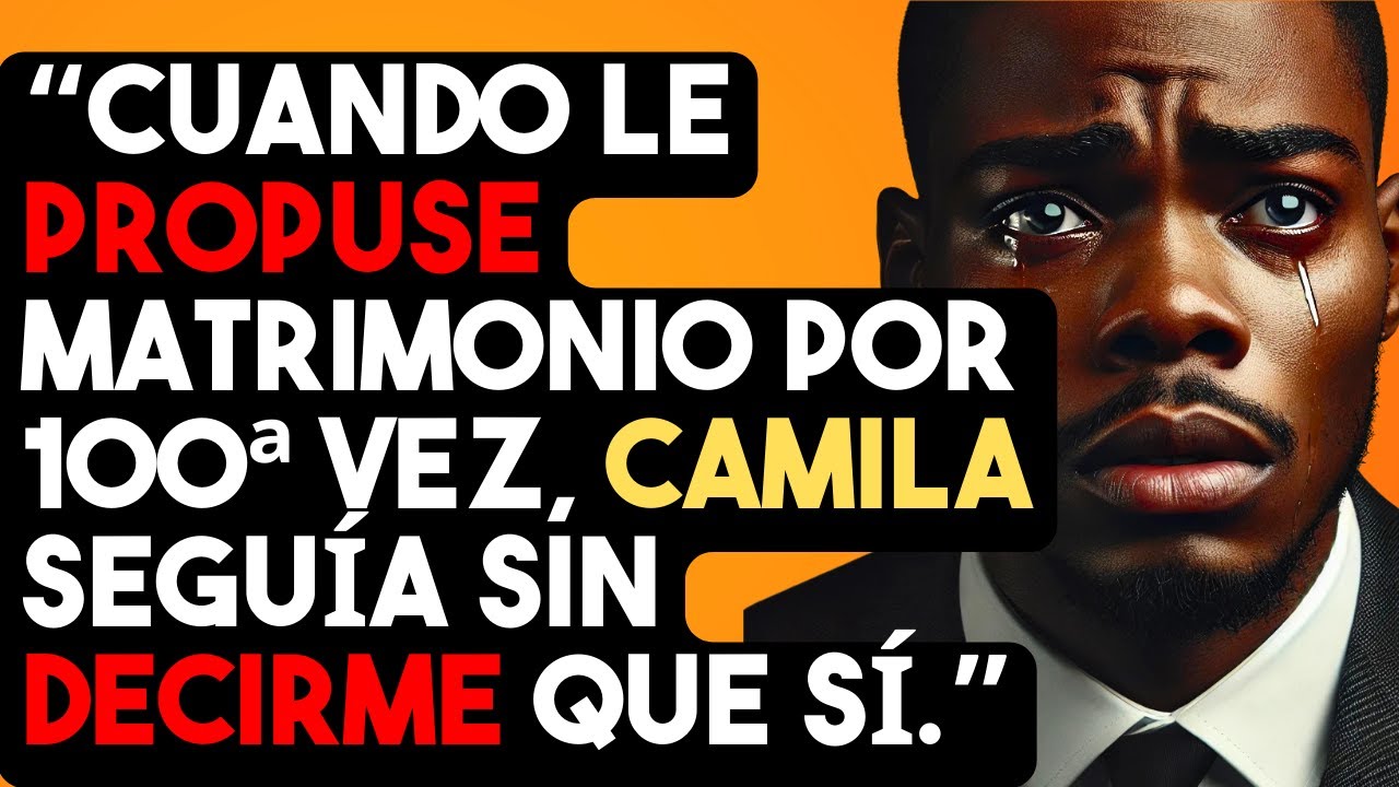 CUANDO LE PROPUSE MATRIMONIO POR CENTÉSIMA VEZ, CAMILA SEGUÍA SIN DECIRME QUE SÍ...