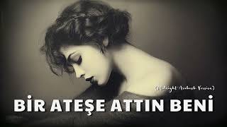 Bir Ateşe Attın Beni (Midnight Arabesk Version)