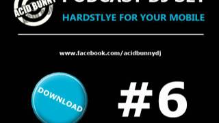Acid Bunny DJ - Podcast DJ Set 6 Hardstyle for your mobile