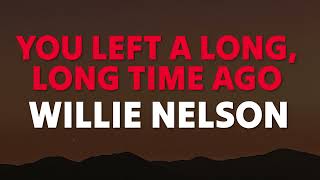 Willie Nelson - You Left Me A Long, Long Time Ago (Lyrics)