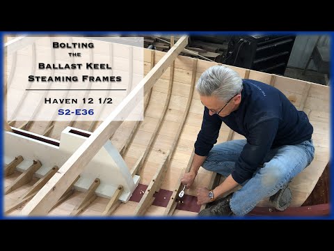 Bolting the Lead Ballast Keel and Steaming Frames S2-E36