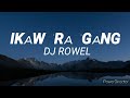 IKAW RA GANG - DJ ROWELL (lyrics)