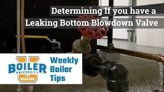 Determining If you have a Leaking Bottom Blowdown Valve - Weekly Boiler Tips