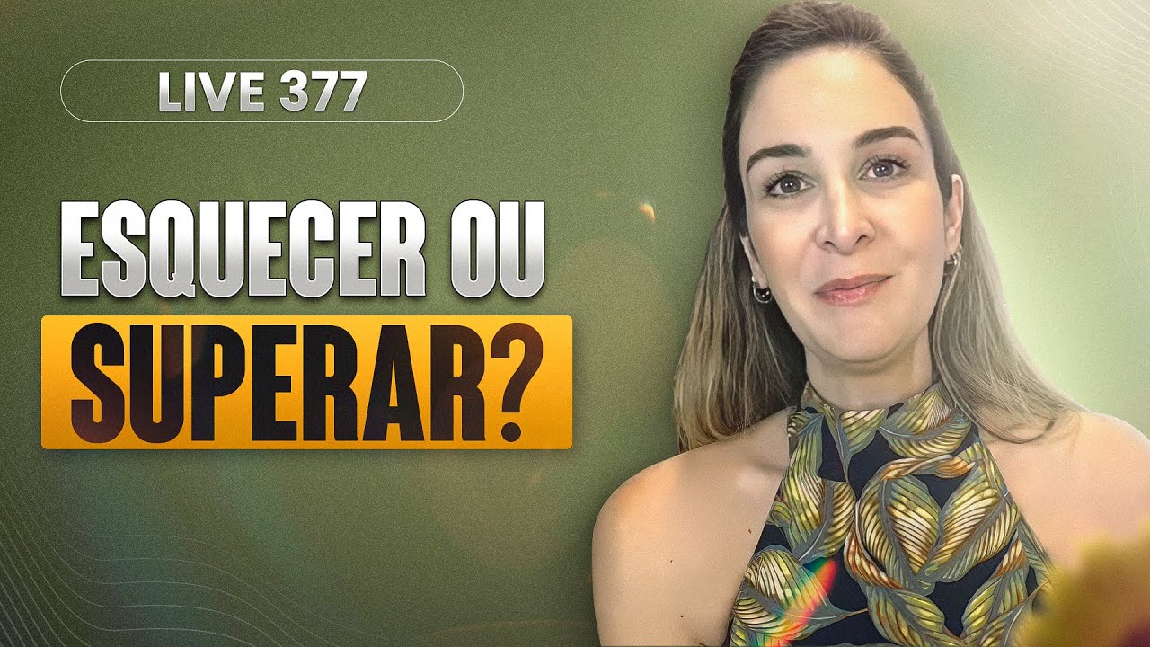 Live 377: ESQUECER OU SUPERAR?
