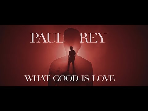 Paul Rey - What Good is Love (Official Music Video)