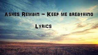 Ashes Remain - Keep me breathing (Lyrics)