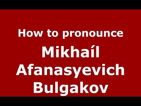 How to pronounce Mikhaíl Afanasyevich Bulgakov (Russian/Russia) - PronounceNames.com