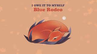 Blue Rodeo - I Owe It To Myself (Visualizer)