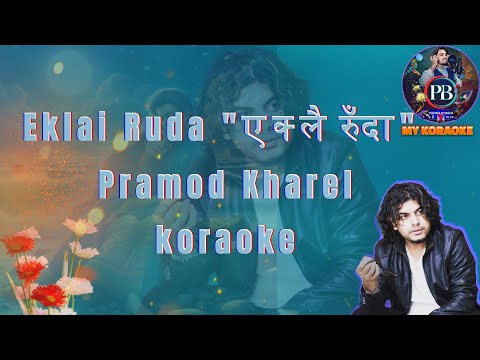 Eklai Ruda  karaoke track  "एक्लै रुँदा" - Pramod Kharel